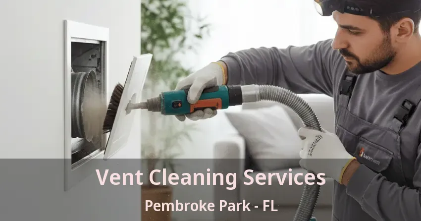 Vent Cleaning Services Pembroke Park - FL Vent Cleaning Services Pembroke Park - FL