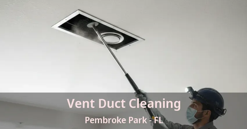Vent Duct Cleaning Pembroke Park - FL
